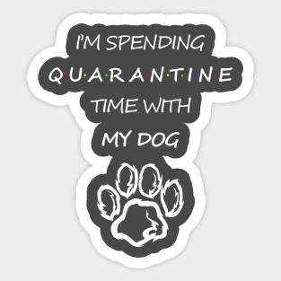 I'm Spending Quarantine Time With My Dog Sticker